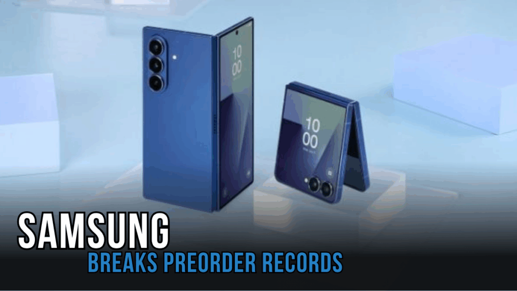 Galaxy Z Fold7 Breaks Preorder Records in the US