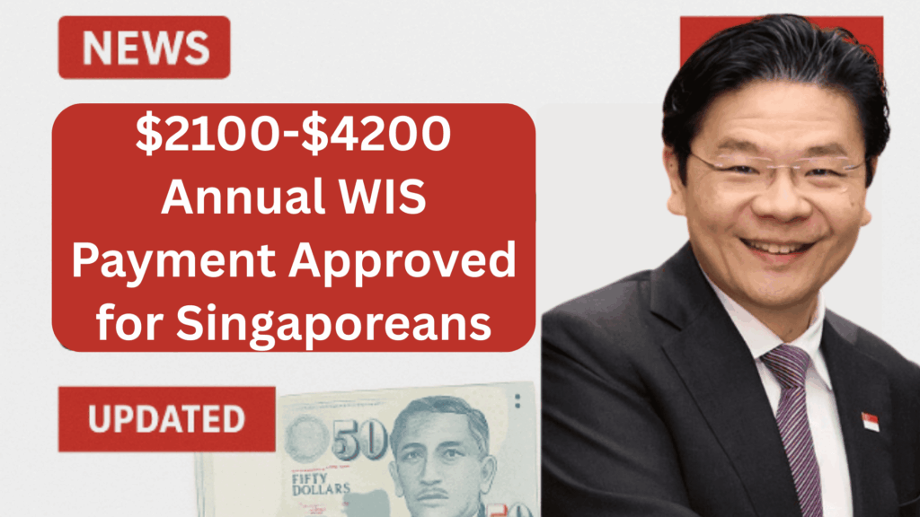 $2100-$4200 Annual WIS Payment Approved for Singaporeans